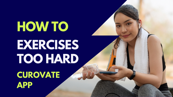 How to use Curovate if the exercises are too hard? Curovate | Physical Therapy app for knee surgery